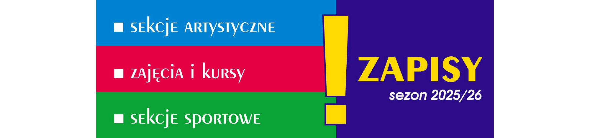 Kolorowa grafika z napisem: sekcje artystyczne (niebieski), zajęcia i kursy (czerwony), sekcje sportowe (zielony). Obok na granatowym tle żółty wykrzyknik i napis: ZAPISY sezon 2025/26.
