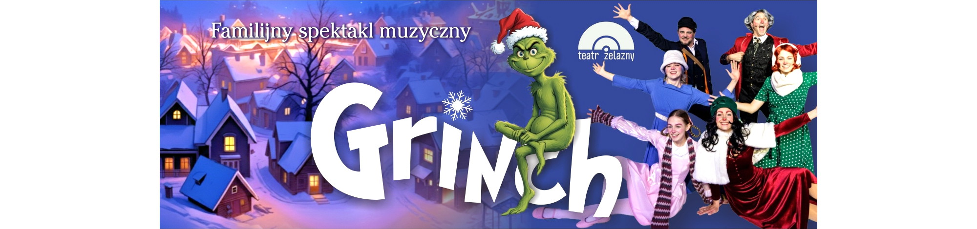 Na grafice widoczny jest zielony Grinch w czerwonej czapce Mikołaja oraz radośni aktorzy w kolorowych strojach świątecznych. W tle zimowe, ośnieżone miasteczko. Napis: „Familijny spektakl muzyczny GRINCH – Teatr Żelazny”.
